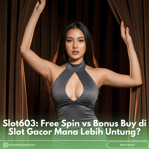 Slot603: Free Spin vs Bonus Buy di Slot Gacor