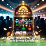 Slot Gacor Maxwin Menjadi Daya Tarik Semua Kalangan
