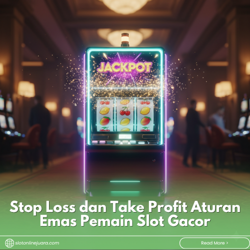 Stop Loss dan Take Profit Aturan Emas Pemain Slot Gacor