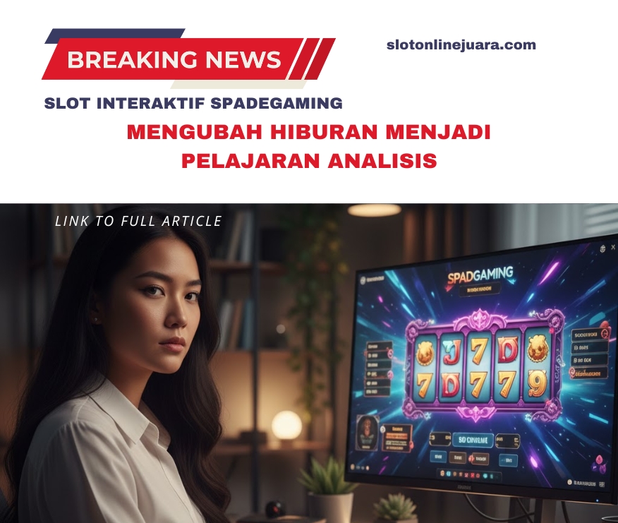 Slot Interaktif Spadegaming: Mengubah Hiburan Menjadi Pelajaran Analisis