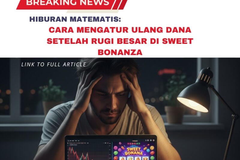 Cara Mengatur Ulang Dana Setelah Rugi Besar di Sweet Bonanza