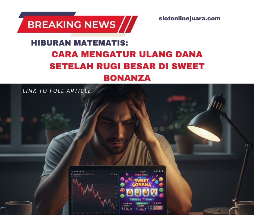 Cara Mengatur Ulang Dana Setelah Rugi Besar di Sweet Bonanza